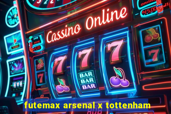 futemax arsenal x tottenham